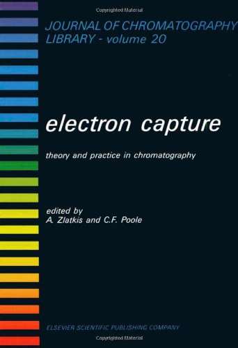 Electron Capture: Theory and Practice in Chromatography (Journal of chromatography library)