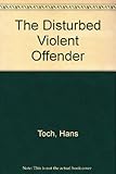 The Disturbed violent offender