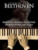 Bagatelles, Rondos and Other Shorter Works for Piano (Dover Music for Piano) by Ludwig van Beethoven