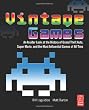 Vintage Games: An Insider Look at the History of Grand Theft Auto, Super Mario, and the Most Influential Games of All Time