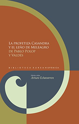 La profetiza Casandra y el leño de Meleagro. (Biblioteca Áurea Hispánica nº 76) (Spanish Edition)