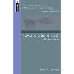 Toward a Sure Faith: J. Gresham Machen and the Dilemma of Biblical Criticism, 1881-1915