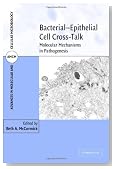 Bacterial-Epithelial Cell Cross-Talk: Molecular Mechanisms in Pathogenesis (Advances in Molecular and Cellular Microbiology)
