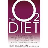 The O2 Diet: The Cutting Edge Antioxidant-Based Program That Will Make You Healthy, Thin, and Beautiful