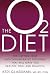 The O2 Diet: The Cutting Edge Antioxidant-Based Program That Will Make You Healthy, Thin, and Beautiful