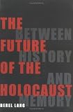 The Future of the Holocaust: Between History and Memory