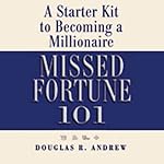 Missed Fortune 101: A Starter Kit to Becoming a Millionaire | Douglas R. Andrew