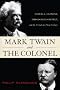 Mark Twain and the Colonel: The Arrival of a New Century Through the Eyes of Samuel L. Clemens and Theodore Roosevelt