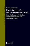Produkt-Bild: Partei ergreifen im Interesse der Welt: Eine Studie zur politischen Urteilskraft im Denken Hannah Arendts