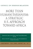 More Than Humanitarianism: A Strategic U.S. Approach Toward Africa (Independent Task Force Report)