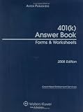 401(k) Answer Book: Forms & Worksheets, 2008 Edition 401(k) Answer Book: Forms & Worksheets, 2008 Edition