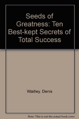 Seeds of Greatness: Ten Best-kept Secrets of Total Success