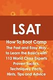 LSAT How To Boot Camp: The Fast and Easy Way to Learn the Basics with 113 World Class Experts Proven Tactics, Techniques, Facts, Hints, Tips and Advice