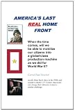 America s Last Real Home Front: When The Time Comes, Can We Mobilize Our Citizens for Another Global-Class Home Front Similiar to the One We Had for World War II?