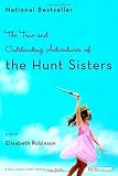 The True and Outstanding Adventures of the Hunt Sisters: A Novel