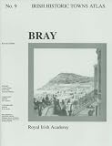 Irish Historic Towns Atlas: Bray (Irish Historical Towns Atlas)