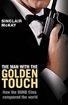 The Man with the Golden Touch: How the Bond Films Conquered the World