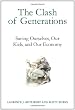 The Clash of Generations: Saving Ourselves, Our Kids, and Our Economy