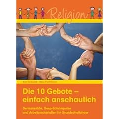 Die 10 Gebote - einfach anschaulich: Denkanst��e, Gespr�chsimpulse und Arbeitsmaterialien f�r Grundschulkinder