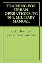 TRAINING FOR URBAN OPERATIONS, TC 90-1, MILITARY MANUAL TRAINING FOR URBAN OPERATIONS, TC 90-1, MILITARY MANUAL