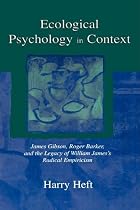 Ecological Psychology in Context: James Gibson, Roger Barker and the Legacy of William James's Radical Empiricism (Resources for Ecological Psychology Series)