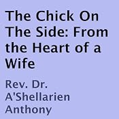 The Chick on the Side: From the Heart of a Wife | [Rev. Dr. A'Shellarien Anthony]