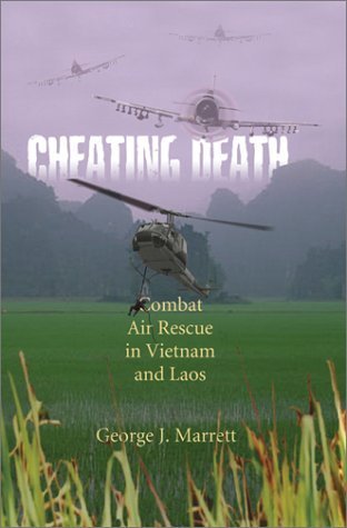 Cheating Death: Combat Air Rescues in Vietnam and Laos
