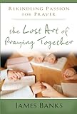 The Lost Art of Praying Together