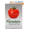 Die Pomodoro-Technik in der Praxis: Der einfache Weg, mehr in k�rzerer Zeit zu erledigen
