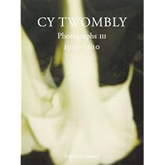 Cy Twombly : Photographs 3 (1951 - 2010)