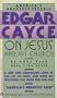 Edgar Cayce on Jesus and His Church