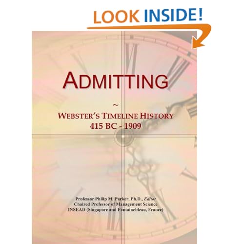 Admitting: Webster's Timeline History, 415 BC - 1909 Icon Group International