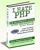 I Hate PHP-A Beginners Guide to PHP & MySQL Programming Without Brain Overload!