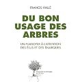 Du bon usage des arbres : Un plaidoyer � l'attention des �lus et des �narques