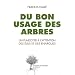 Du bon usage des arbres : Un plaidoyer � l'attention des �lus et des �narques