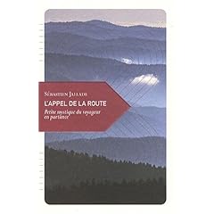 L'appel de la route : Petite mystique du voyageur en partance
