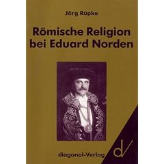 R�mische Religion bei Eduard Norden: Die "Altr�mischen Priesterb�cher" im wissenschaftlichen Kontext der dreissiger Jahre
