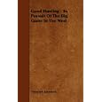 Good Hunting - In Pursuit Of The Big Game In The West by Theodore Roosevelt