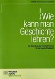 Wie kann man Geschichte lehren? Die Bedeutung des Konstruktivismus f&uuml;r die Geschichtsdidaktik. - B&auml;rbel V&ouml;lkel