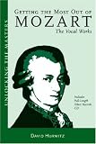 Getting the Most out of Mozart: The Vocal Works: Unlocking the Masters Series, No. 4 (Amadeus)