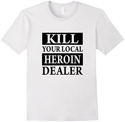 Men's Kill Your Local Heroin Dealer T-Shirt XL White