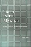 Truth in the Making: Creative Knowledge in Theology and Philosophy (Radical Orthodoxy)