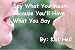 Say What You Mean: Because You'll Have What You Say (Kat's Recipes For Life)