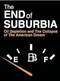 The End of Suburbia: Oil Depletion and the Collapse of The American Dream