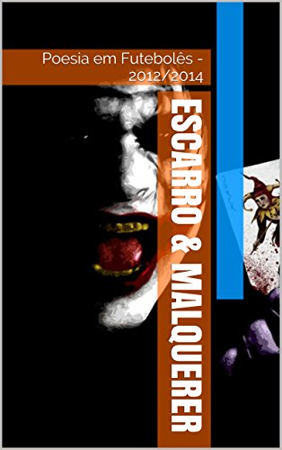 Escarro & Malquerer: Poesia em Futebolês – 2012/2014 (Portuguese Edition)