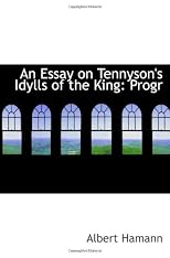 An Essay on Tennyson's Idylls of the King: Progr