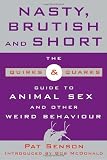 Nasty, Brutish, and Short: The Quirks and Quarks Guide to Animal Sex and Other Weird Behaviour