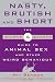 Nasty, Brutish, and Short: The Quirks and Quarks Guide to Animal Sex and Other Weird Behaviour