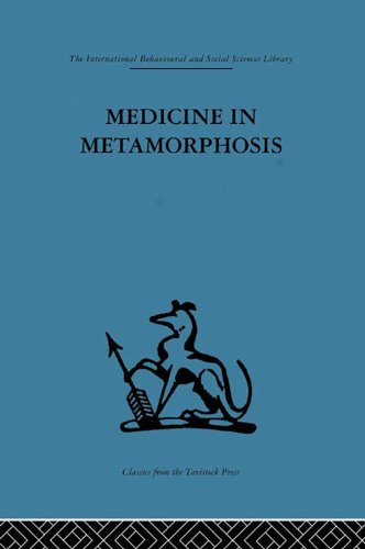 Medicine in Metamorphosis: Speech, presence and integration (International Behavioural and Social Sciences, Classics from the Tavistock Press)