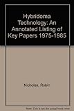 Hybridoma technology : an annotated listing of key papers 1975-1985